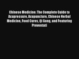 Chinese Medicine: The Complete Guide to Acupressure Acupuncture Chinese Herbal Medicine Food