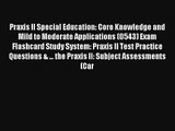 Read Praxis II Special Education: Core Knowledge and Mild to Moderate Applications (0543) Exam