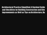 Read Architectural Practice Simplified: A Survival Guide and Checklists for Building Construction