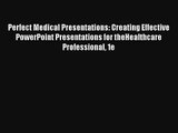 Perfect Medical Presentations: Creating Effective PowerPoint Presentations for theHealthcare