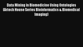 Data Mining in Biomedicine Using Ontologies (Artech House Series Bioinformatics & Biomedical