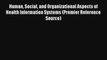 Human Social and Organizational Aspects of Health Information Systems (Premier Reference Source)