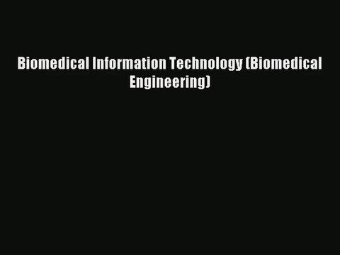 Biomedical Information Technology (Biomedical Engineering) Free Books