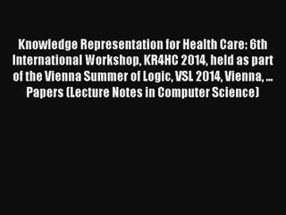 Knowledge Representation for Health Care: 6th International Workshop KR4HC 2014 held as part