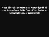 Praxis II Social Studies: Content Knowledge (0081) Exam Secrets Study Guide: Praxis II Test