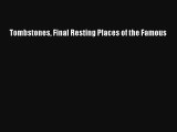 Download Tombstones Final Resting Places of the Famous# Ebook Online