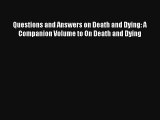 [PDF Download] Questions and Answers on Death and Dying: A Companion Volume to On Death and