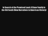 Read In Search of the Promised Land: A Slave Family in the Old South (New Narratives in American#