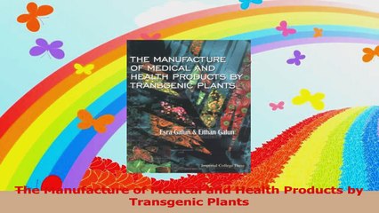 The Manufacture of Medical and Health Products by Transgenic Plants Read Online