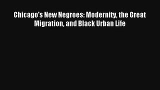 [PDF Download] Chicago's New Negroes: Modernity the Great Migration and Black Urban Life# [Download]