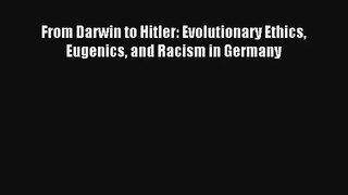 [PDF Download] From Darwin to Hitler: Evolutionary Ethics Eugenics and Racism in Germany# [Download]