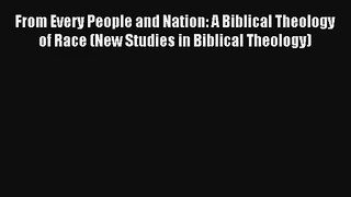 [PDF Download] From Every People and Nation: A Biblical Theology of Race (New Studies in Biblical