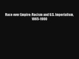 [PDF Download] Race over Empire: Racism and U.S. Imperialism 1865-1900# [PDF] Online