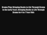 Drama Play: Bringing Books to Life Through Drama in the Early Years: Bringing Books to Life