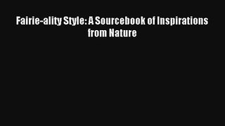 Fairie-ality Style: A Sourcebook of Inspirations from Nature [PDF] Online