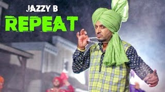 Repeat - Jazzy B Feat JSL Singh - Latest Punjabi Songs 2015
