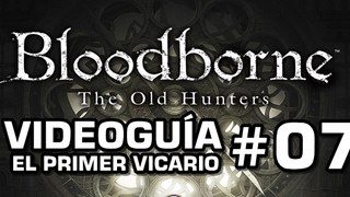 Bloodborne: The Old Hunters, Vídeo Guía: El Primer Vicario.