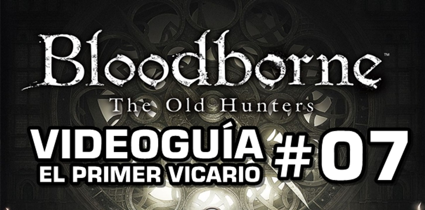 Bloodborne: The Old Hunters, Vídeo Guía: El Primer Vicario.