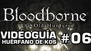 Bloodborne: The Old Hunters, Vídeo Guía: Huérfano de Kos.