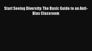 Read Start Seeing Diversity: The Basic Guide to an Anti-Bias Classroom# Ebook Free