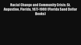 Read Racial Change and Community Crisis: St. Augustine Florida 1877-1980 (Florida Sand Dollar