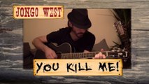 You Kill Me ! - Jongo West [Acoustic Guitar Version] (composition Pop/Rock)
