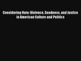 Read Considering Hate: Violence Goodness and Justice in American Culture and Politics# Ebook