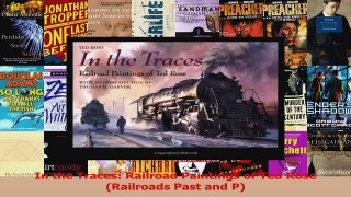 Read  In the Traces Railroad Paintings of Ted Rose Railroads Past and P Ebook Free