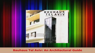Read  Bauhaus Tel Aviv An Architectural Guide Ebook Free