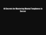 44 Secrets for Mastering Mental Toughness in Soccer [Download] Online