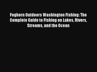 Скачать видео: Foghorn Outdoors Washington Fishing: The Complete Guide to Fishing on Lakes Rivers Streams