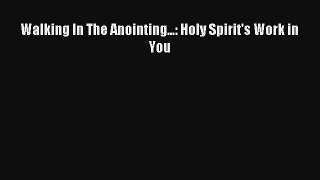 Walking In The Anointing...: Holy Spirit's Work in You [Download] Online
