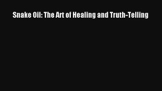Snake Oil: The Art of Healing and Truth-Telling [Read] Online