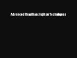 Advanced Brazilian Jiujitsu Techniques [Read] Full Ebook
