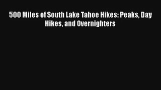 500 Miles of South Lake Tahoe Hikes: Peaks Day Hikes and Overnighters [Read] Full Ebook
