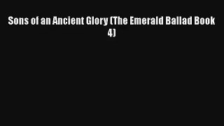 Sons of an Ancient Glory (The Emerald Ballad Book 4) [Read] Online