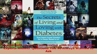 Read  The Secrets of Living and Loving with Diabetes Three Experts Answer Questions Youve Ebook Free