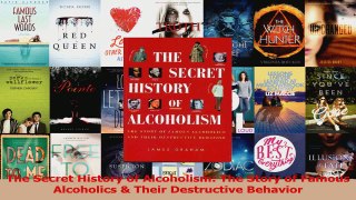 PDF Download  The Secret History of Alcoholism The Story of Famous Alcoholics  Their Destructive Read Online