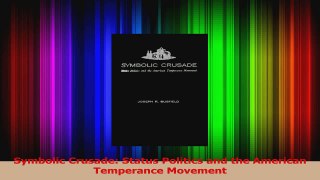 PDF Download  Symbolic Crusade Status Politics and the American Temperance Movement Download Online
