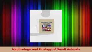 PDF Download  Nephrology and Urology of Small Animals Read Full Ebook