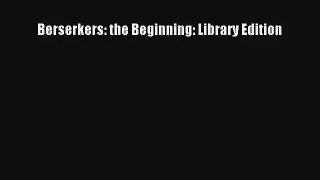 Berserkers: the Beginning: Library Edition [PDF] Online