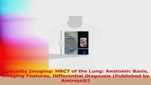 Specialty Imaging HRCT of the Lung Anatomic Basis Imaging Features Differential Download
