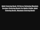 Adult Coloring Book: 50 Stress Relieving Mandala Designs (Coloring Books For Adults Kindle