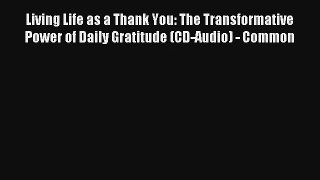 Living Life as a Thank You: The Transformative Power of Daily Gratitude (CD-Audio) - Common