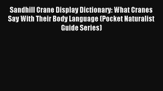 Sandhill Crane Display Dictionary: What Cranes Say With Their Body Language (Pocket Naturalist