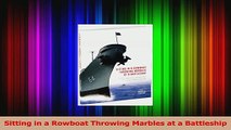 PDF Download  Sitting in a Rowboat Throwing Marbles at a Battleship PDF Online