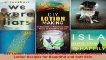 Read  DIY Lotion Making 25 Homemade and Natural Body Lotion Recipes for Beautiful and Soft Skin EBooks Online