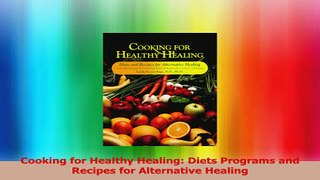 Cooking for Healthy Healing Diets Programs and Recipes for Alternative Healing Read Online