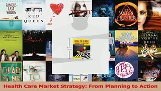 PDF Download  Health Care Market Strategy From Planning to Action PDF Full Ebook