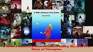 Read  A Childs Recovery from Autism Finding Success in a Maze of Therapies Ebook Free
